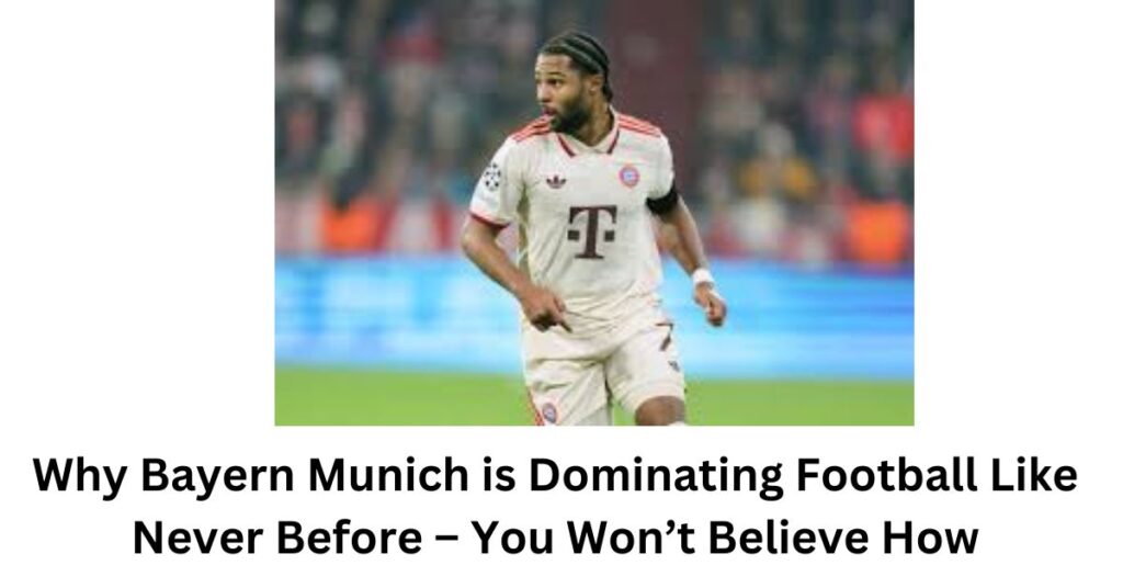 Why Bayern Munich is Dominating Football Like Never Before – You Won’t Believe How